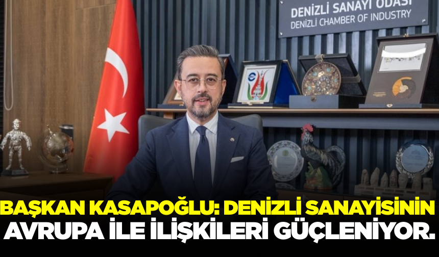 Başkan Kasapoğlu: Denizli Sanayisinin Ve Avrupa İlişkileri Hakkında Açıklamalarda Bulundu
