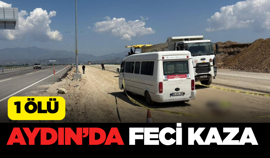 Feci Kaza Aydın’da: Minibüsün Altında Kalan Kişi Can Verdi
