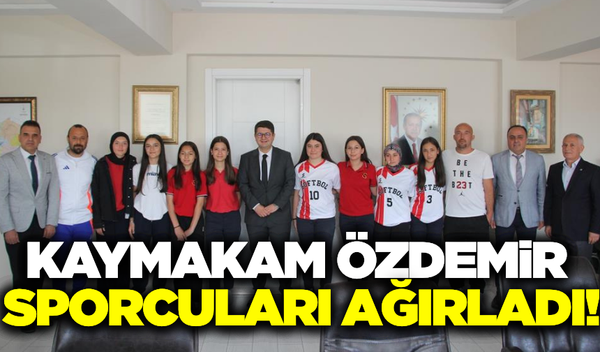 Kaymakam Özdemir, sporcularla bir araya geldi!