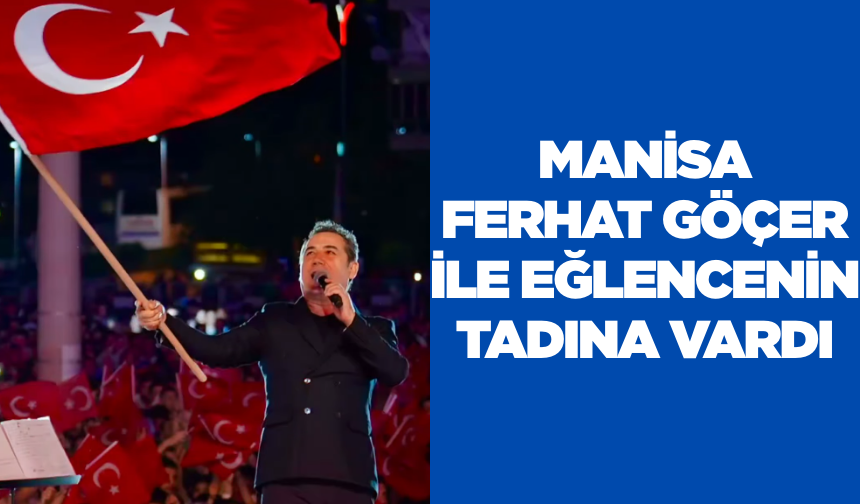 Manisa halkı Ferhat Göçer ile coştu