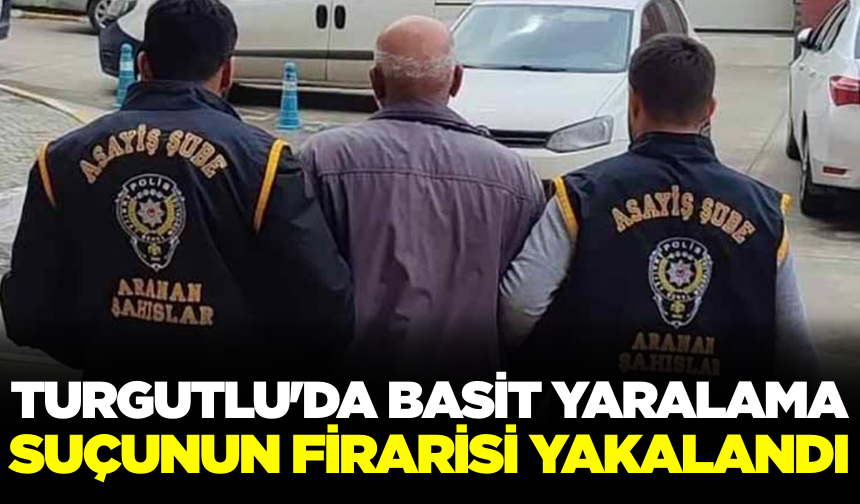 Manisa'da Basit Yaralama Suçunun Firarisi Yakalandı