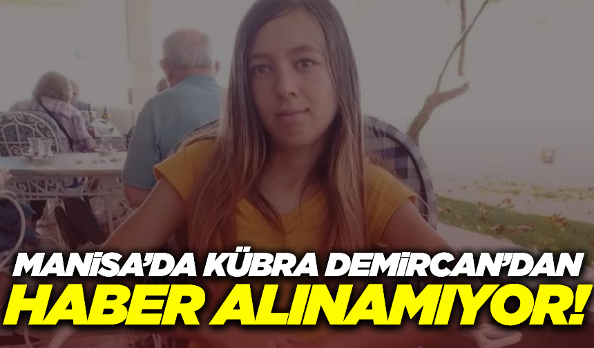 Manisa'da  Kayıp Kübra Demircan Aranıyor!