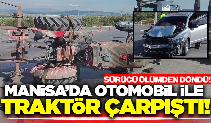 Manisa'da Otomobil ile Traktör Çarpıştı: 1 Yaralı