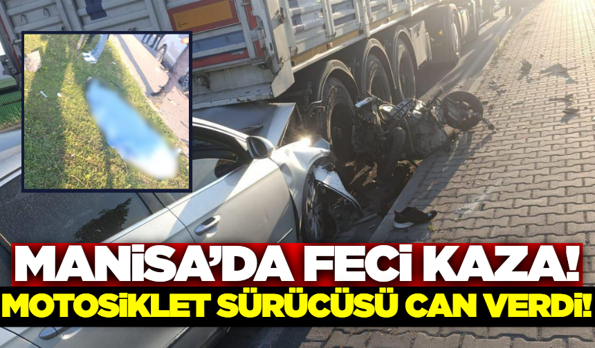 Manisa'da zincirleme kaza: Motosiklet sürücüsü hayatını kaybetti!