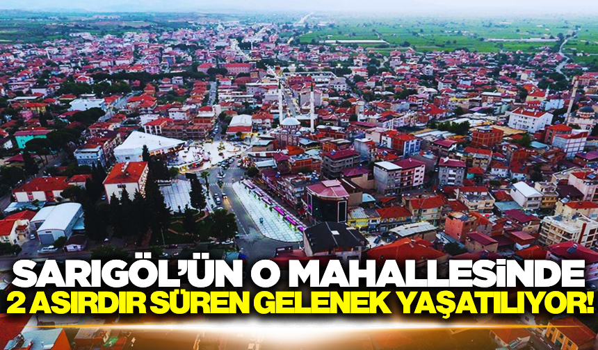 Sarıgöl'de asırlık gelenek yaşatıldı!