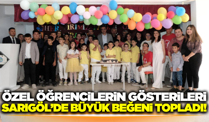 Sarıgöl'de özel öğrencilerin gösterileri büyük beğeni topladı!
