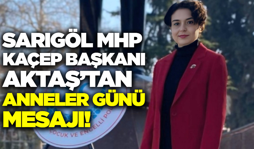 Sarıgöl MHP KAÇEP Başkanı Nurgül Aktaş'tan Anneler Günü Mesajı!