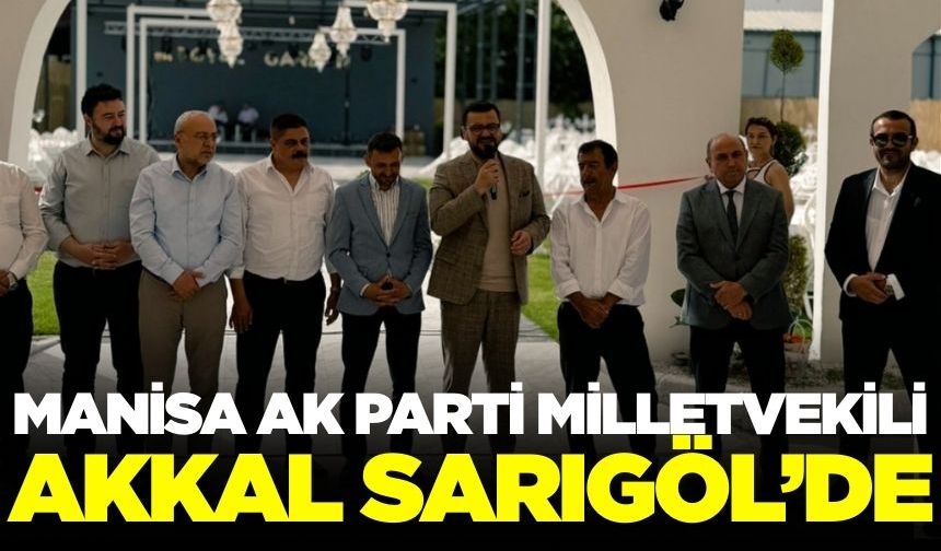 Manisa Milletvekili Tamer Akkal Sarıgöl'de