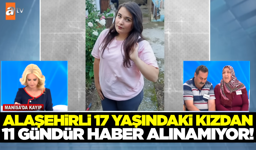 Alaşehir'de 17 yaşındaki kızdan haber alınamıyor!