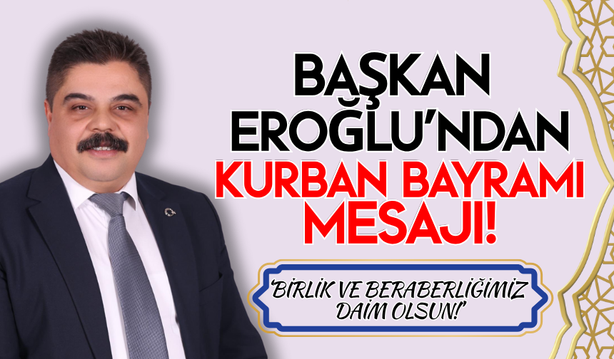Başkan Eroğlu'ndan Kurban Bayramı Mesajı: "Birlik ve Beraberliğimiz Daim Olsun"