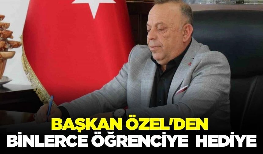 Başkan Özel'den binlerce öğrenciye karne hediyesi