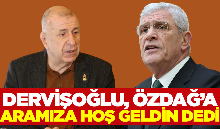 Dervişoğlu'ndan, Özdağ'a; Aramıza hoş geldin