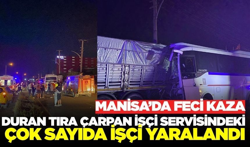 Manisa'da feci kaza: Çok sayıda işçi yaralandı.