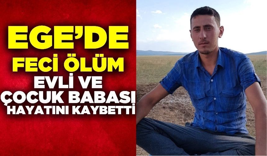 Ege'de feci ölüm: Genç adam hayatını kaybetti