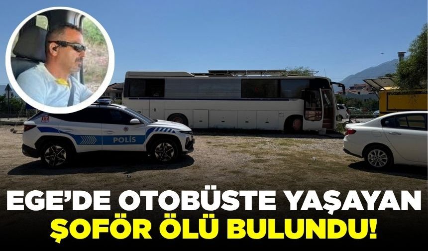 Ege'de şüpheli ölüm: Şoför ölü bulundu