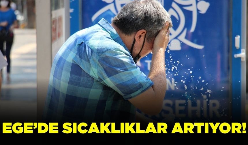 Ege'de sıcaklıklar mevsim normallerinin üzerine çıkıyor