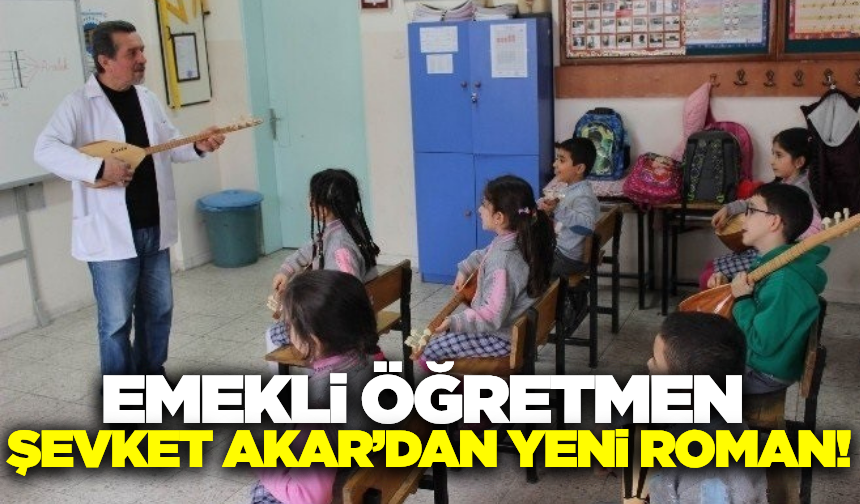 Emekli öğretmen Şevket Akar’dan yeni roman