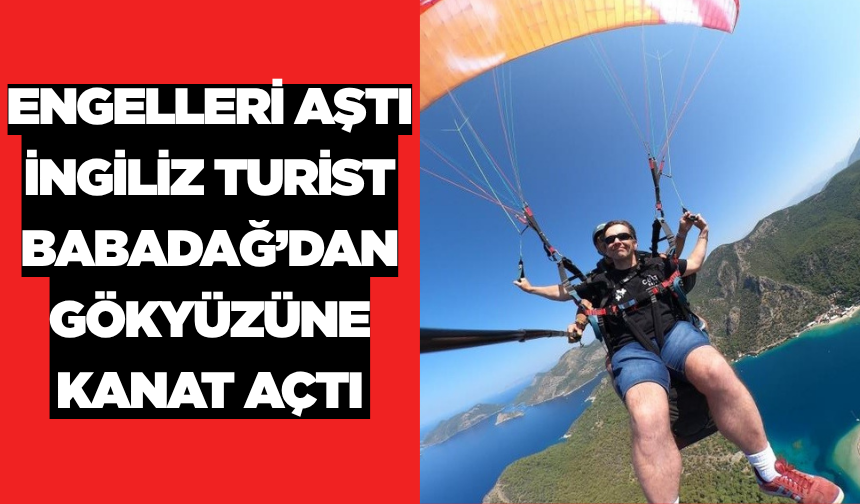 Babadağ’da Görme Engelli İngiliz Turist Uçuş Keyfi Yaşadı