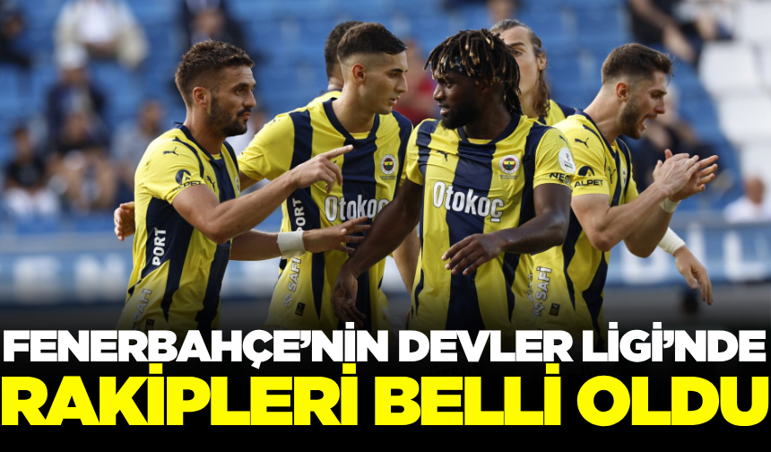 Fenerbahçe'yi Devler Ligi öncesi, devler bekliyor