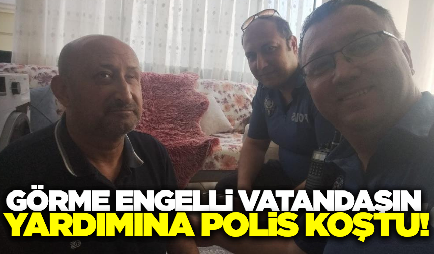 Aydın'da polisler, görme engelli vatandaşın yardımına koştu!