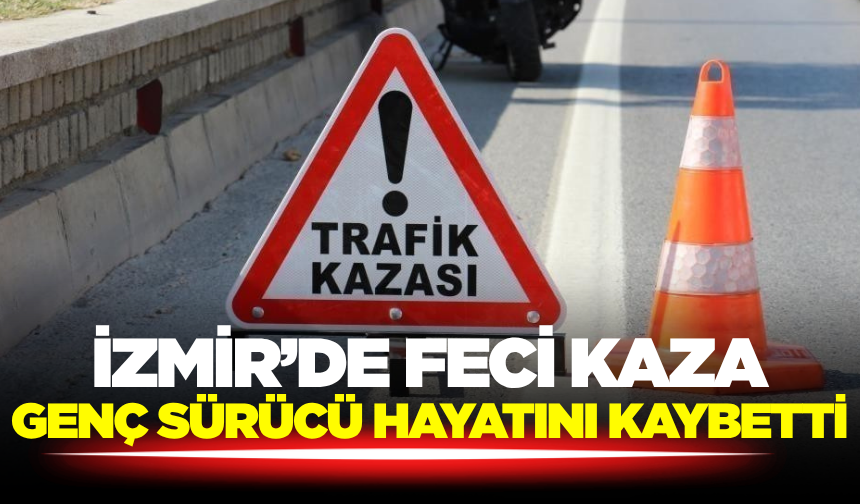 İzmir’de  Sabah Saatlerinde Can Pazarı: 1 Ölü