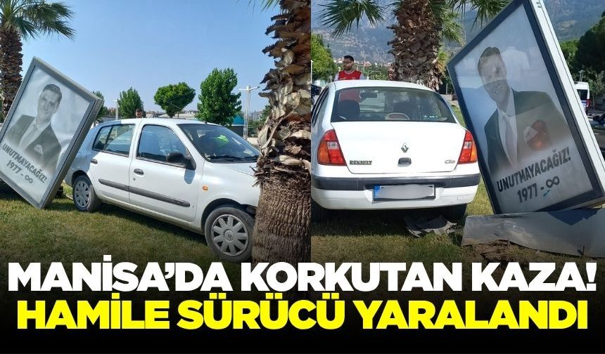 Manisa'da feci kaza: Hamile kadın yaralandı!