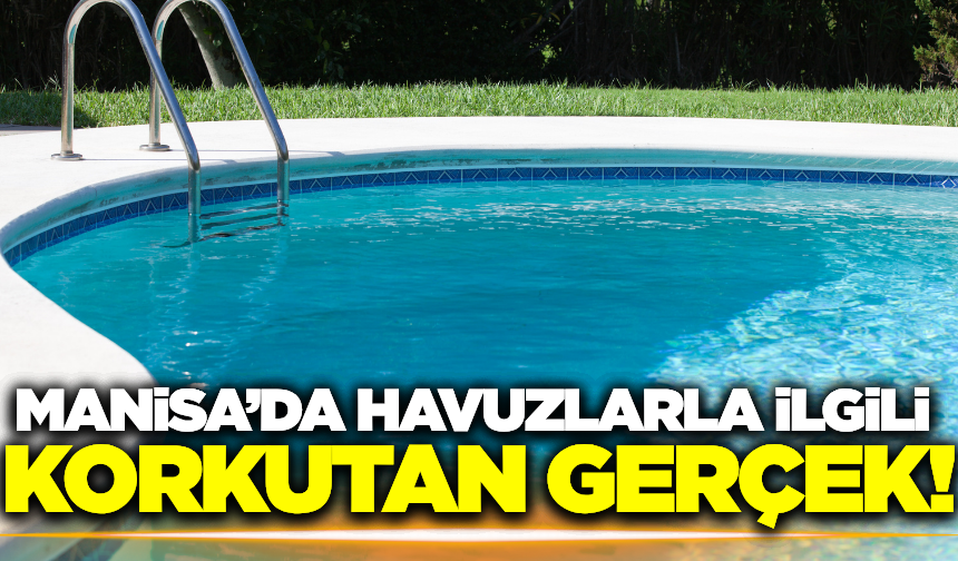 Manisa'daki büyük tehlike: 10 havuzdan 8'i kullanıma uygun değil!