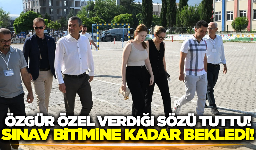 Özgür Özel, Nehir Zeyrek'i sınav bitimine kadar bekledi!