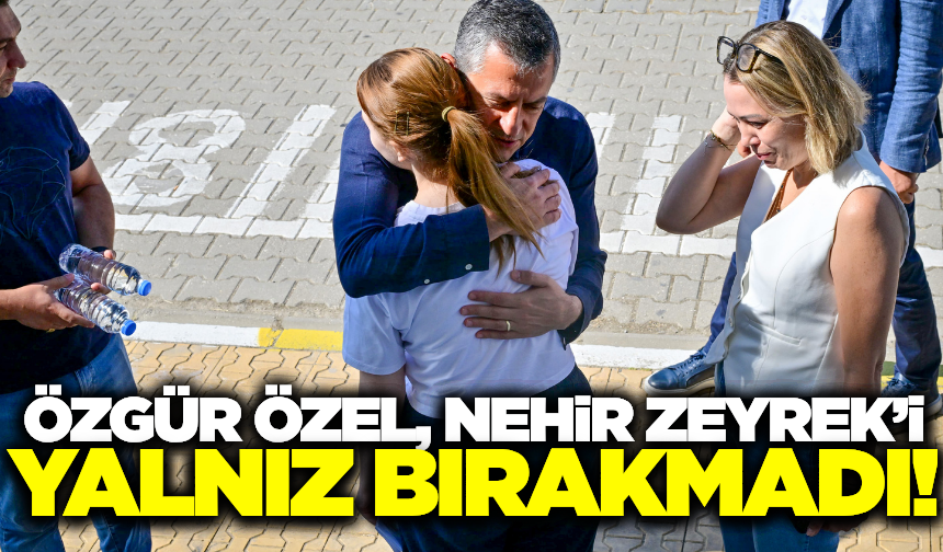 Özgür Özel, Nehir Zeyrek'i sınava götürdü!