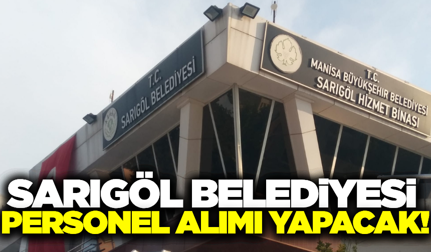 Sarıgöl Belediyesi personel alımı yapacak!