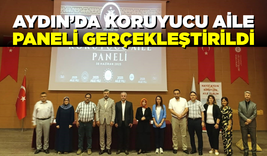Aydın’da koruyucu aile paneli gerçekleştirildi