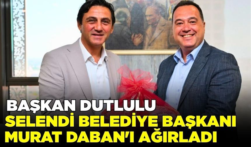 Besim Dutlulu, Selendi Belediye Başkanı Murat Daban'ı ağırladı