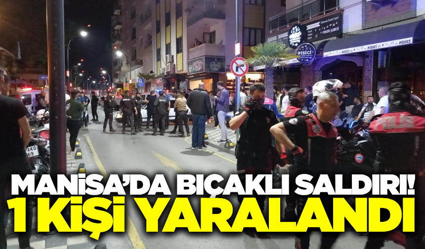 Manisa'da bıçaklı saldırıya uğrayan kişi yaralandı