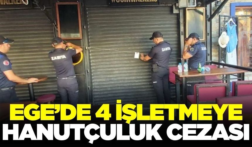 Ege'de  4 işletmeye hanutçuluk cezası