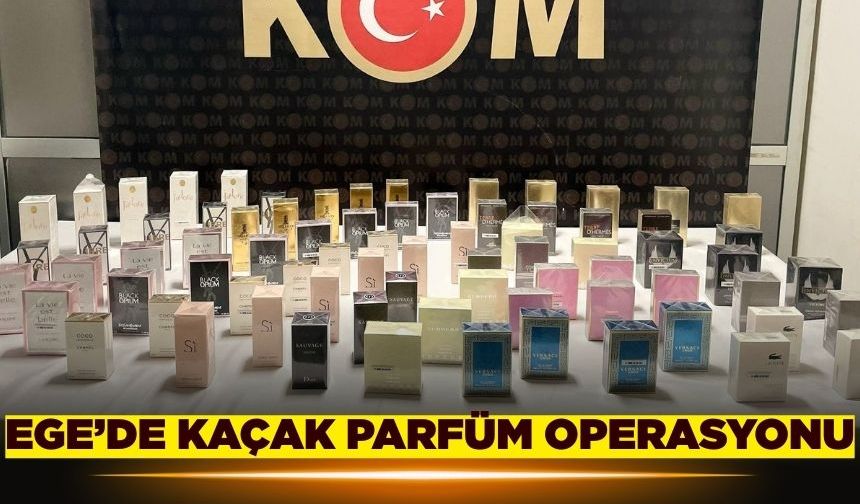 Ege'de kaçak parfüm operasyonu!
