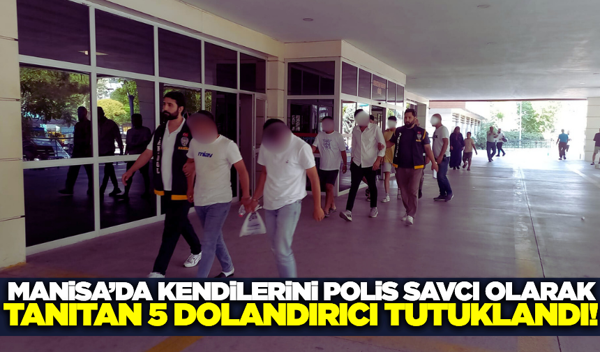 Manisa'da FETÖ Bahanesiyle Dolandırıcılık Yapan 5 Şüpheli Tutuklandı