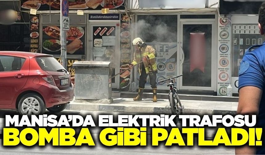 Manisa'da korku dolu anlar: Elektrik trafosu bomba gibi patladı!