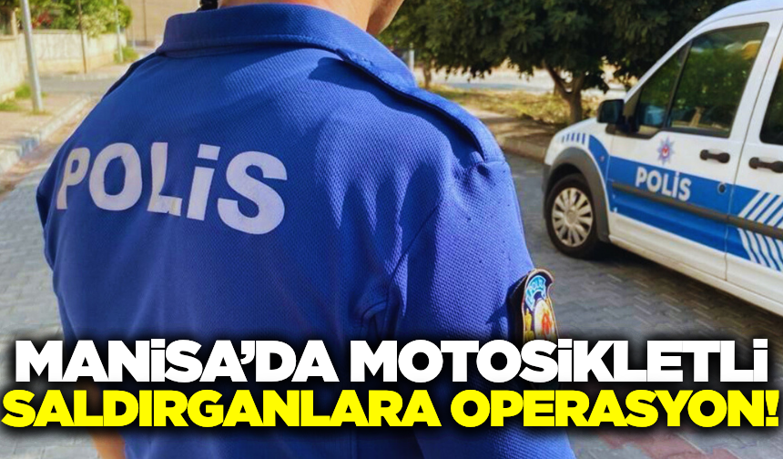 Manisa'da motosikletli saldırganlara operasyon: 4 gözaltı