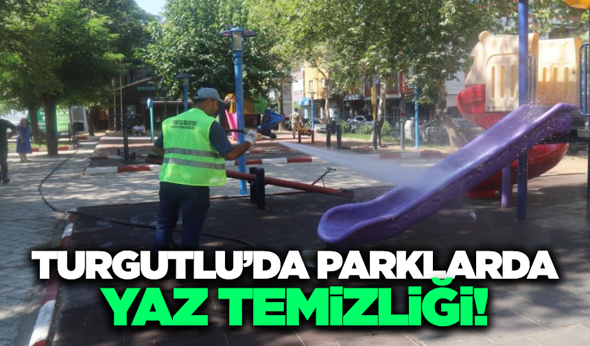 Turgutlu'da parklarla kapsamlı temizlik!