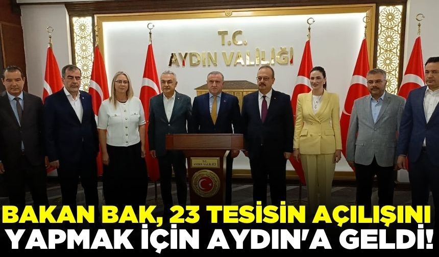 Bakan Bak'ın ilk durağı Aydın Valiliği oldu!