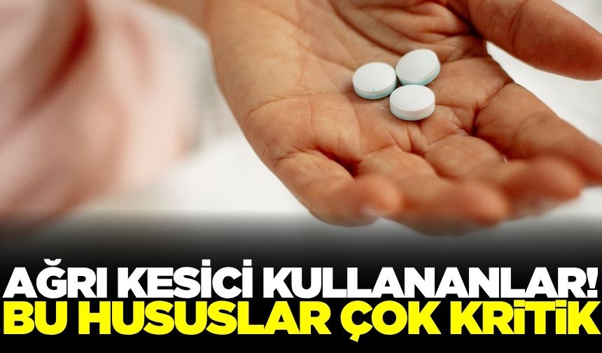 Ağrı kesicilerin doğru kullanımı nasıl olmalı?