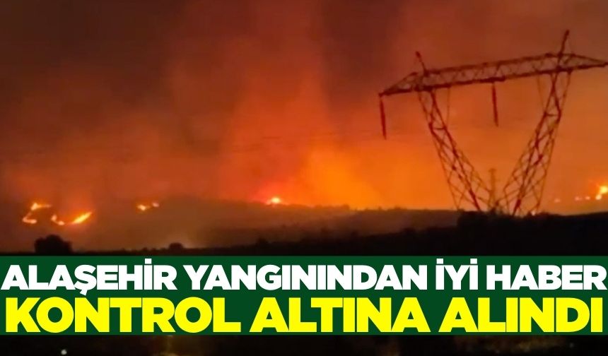 Alaşehir'deki orman yangını kontrol altına alındı