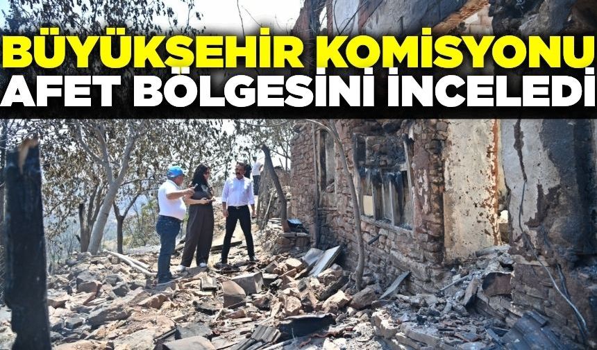 Büyükşehir Komisyonu, afet bölgesinde incelemelerde bulundu