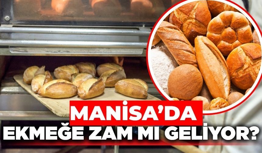 Fırıncılar Federasyonu duyurdu! Manisa'da ekmeğe zam mı geliyor?