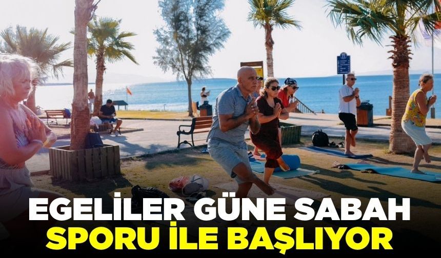Egeliler güne pozitif enerjiyle başlıyor!