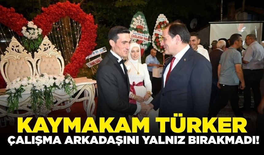Kaymakam Türker, çalışma arkadaşlarını yalnız bırakmadı!
