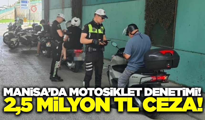 Manisa'da motosiklet denetimi: Yüzlerce sürücüye ceza yağdı