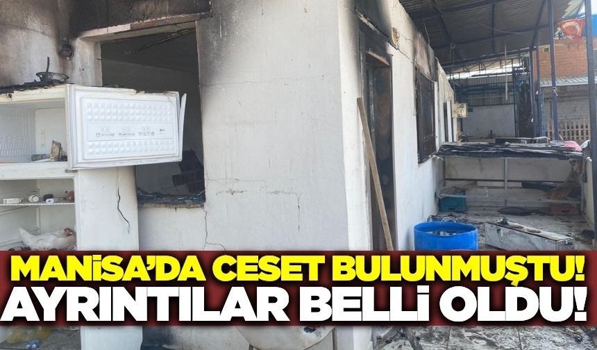 Manisa'da yangında ceset bulunmuştu: Detaylar belli oldu!