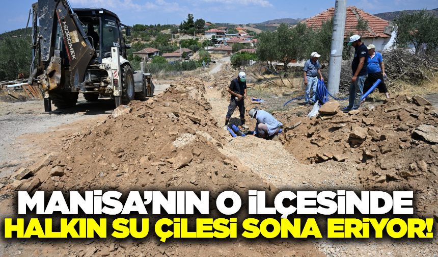 Manisa'nın ilçesinde su sorunu çözüme kavuşuyor