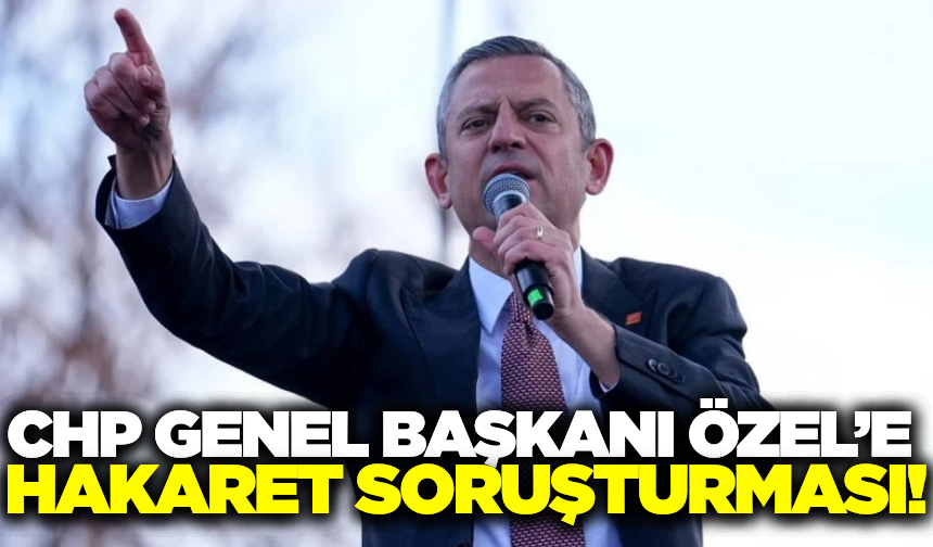 Özgür Özel'e hakaret soruşturması!